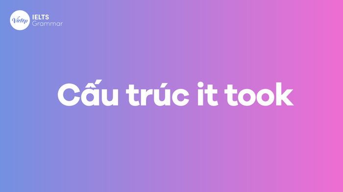 Cấu trúc It took và cách sử dụng trong tiếng Anh