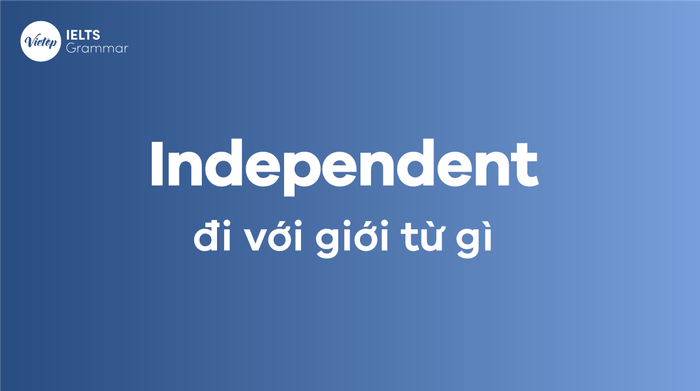 Independent được sử dụng với giới từ nào?