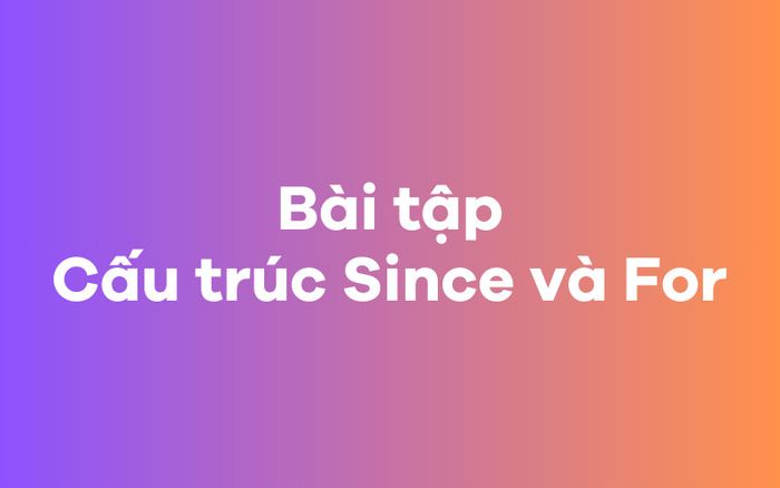 Bài tập về cấu trúc since và for