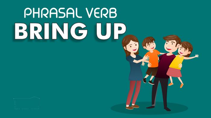 Bài tập về bring up là gì? Cách sử dụng bring up trong tiếng Anh