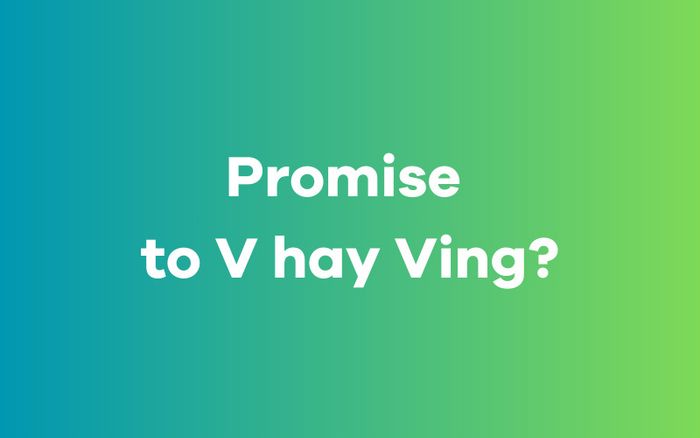 Câu hỏi là Promise to V hay Ving?