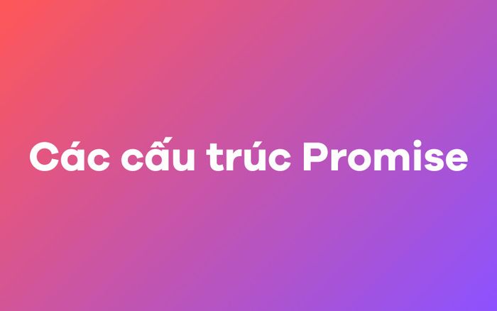 Các cách áp dụng Promise