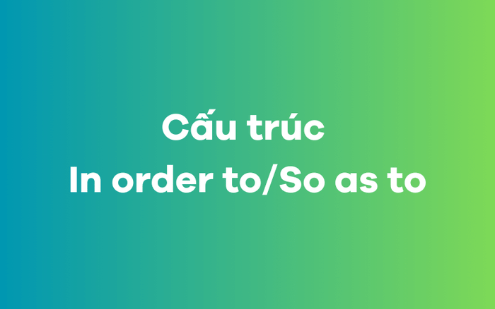 Cấu trúc So as to In order to