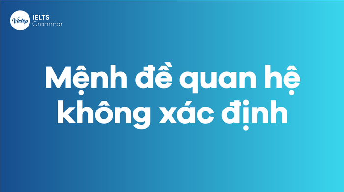 Mệnh đề liên quan không xác định (Non-defining Relative Clause) trong tiếng Anh 