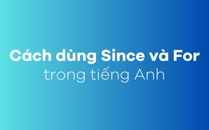 Phương pháp sử dụng Since và For trong tiếng Anh