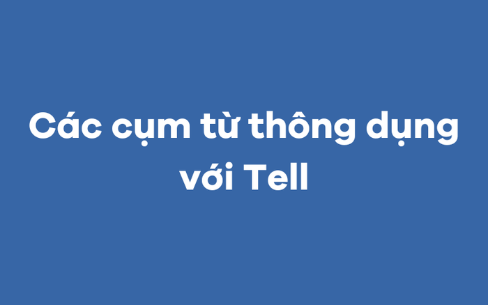 Các cụm từ thông dụng với Tell