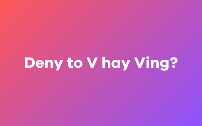 Deny V hay Ving is not acceptable?