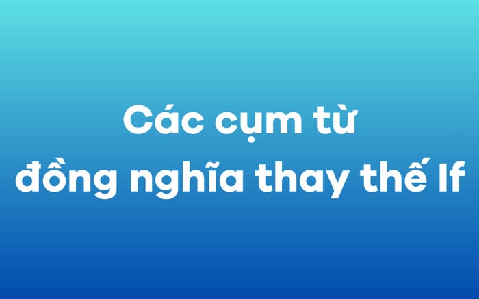 Các cụm từ đồng nghĩa thay thế 'If'