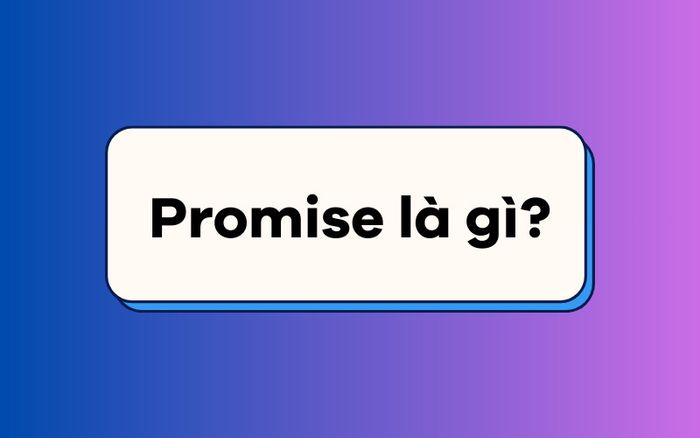 Khái niệm Promise là gì?