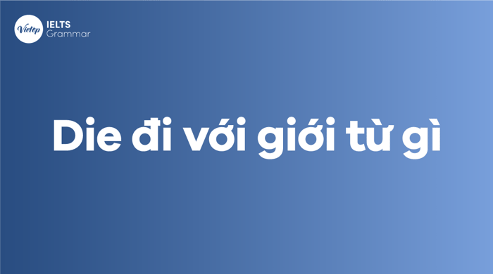 Die đi với giới từ nào Phrasal verb với Die thông dụng trong tiếng Anh