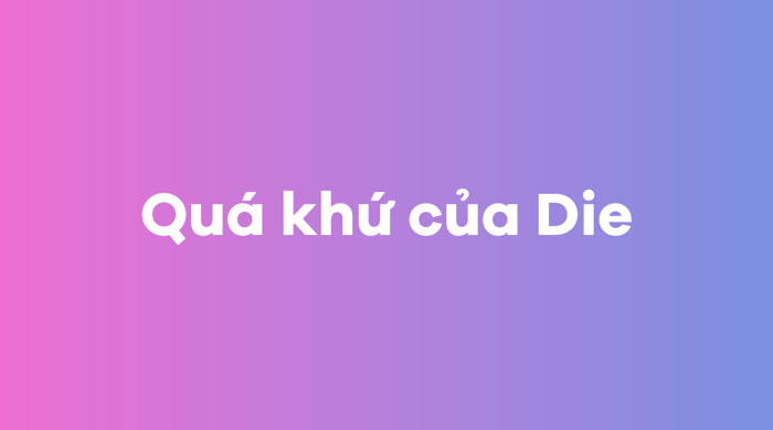 Quá khứ của Die trong tiếng Anh