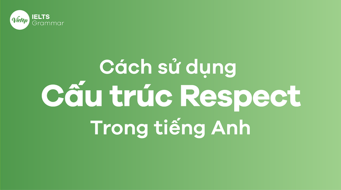 Phương pháp sử dụng cấu trúc respect trong tiếng Anh