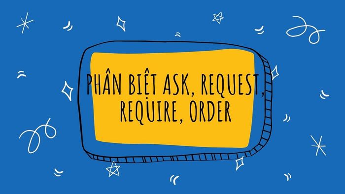 Phân biệt ask request require