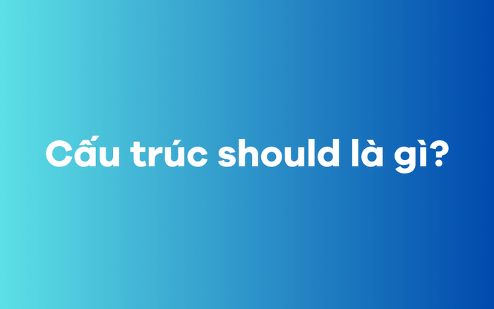 Cấu trúc should là gì?