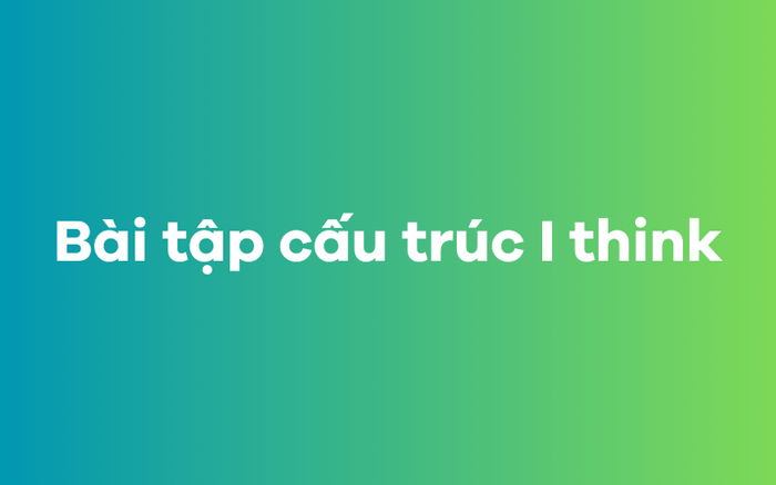 Bài tập về cấu trúc I believe