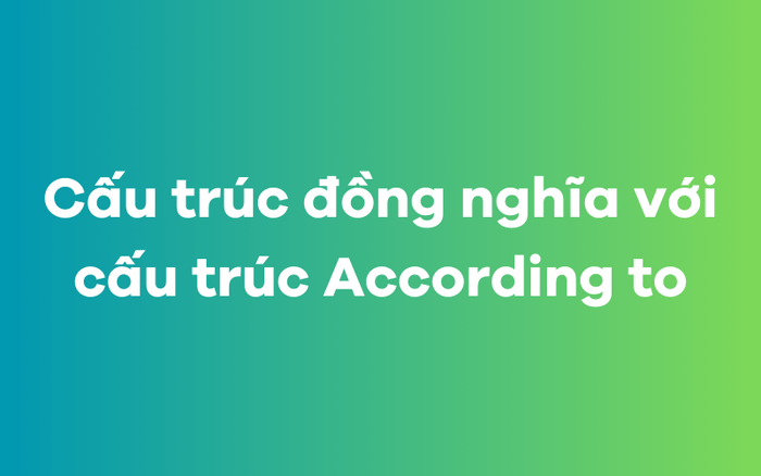 Cấu trúc đồng nghĩa với cấu trúc In accordance with