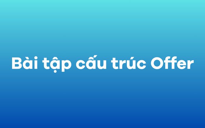 Bài tập về cấu trúc Offer