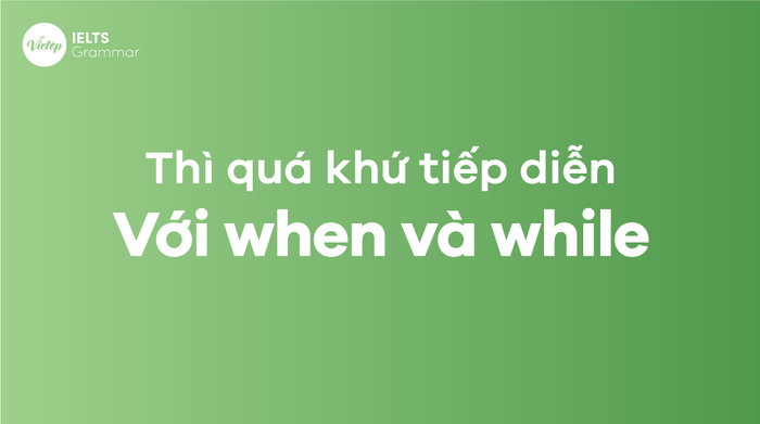 thì quá khứ tiếp diễn khi sử dụng when và while