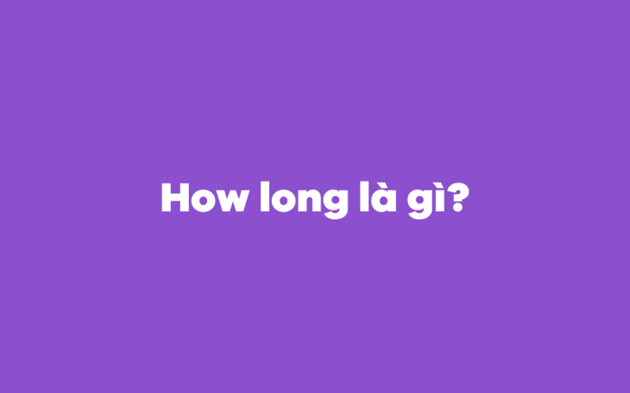 What does How long mean?