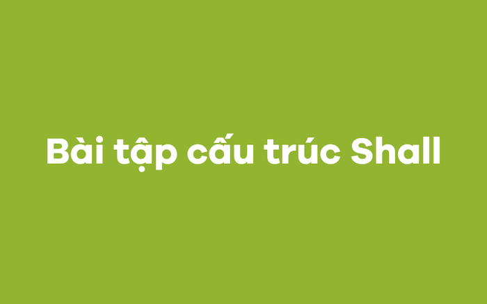 Bài tập về cấu trúc shall