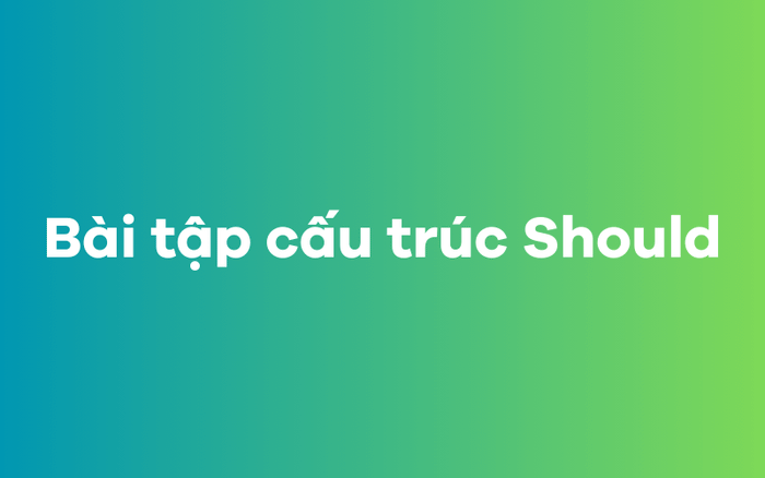 Bài tập về cấu trúc của Should