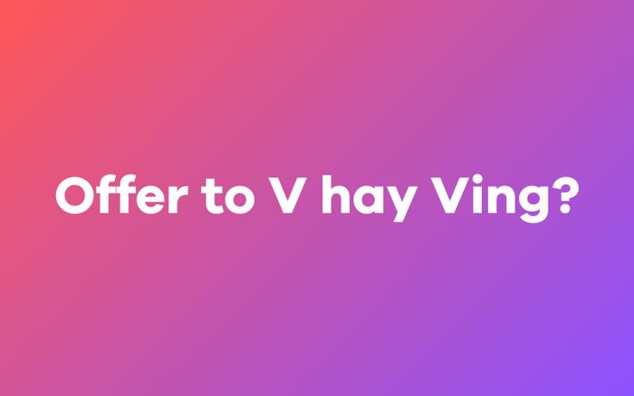 Offer: Chọn to V hay Ving?