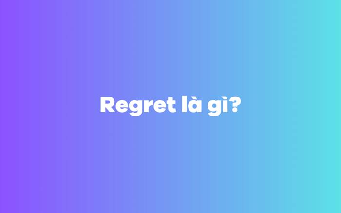 Regret là gì?