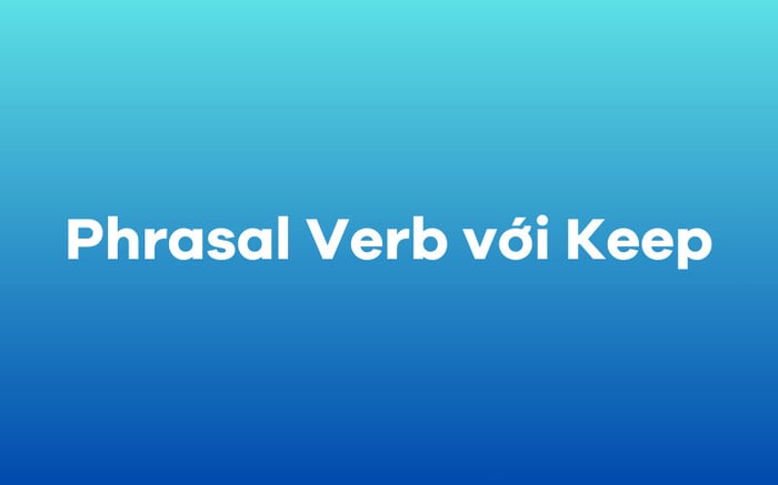 Phrasal Verb with Keep