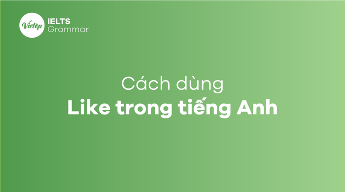 Phân biệt sự khác nhau giữa Like và As trong tiếng Anh