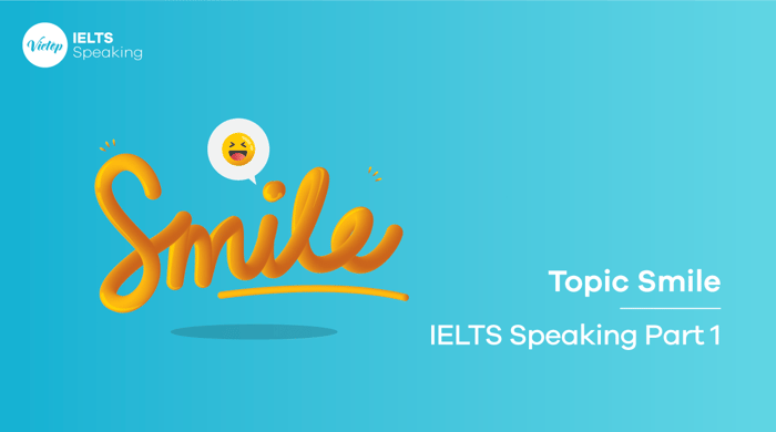 Một số câu hỏi liên quan đến chủ đề Smile – IELTS Speaking part 1