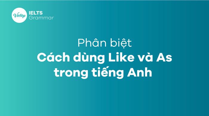 đối biệt Like và As trong tiếng Anh