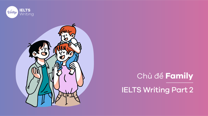 Bài mẫu Đề tài Gia đình - IELTS Writing Task 2