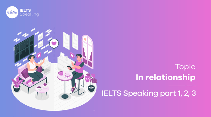 Theme In Relationships - Sample IELTS Speaking parts 1, 2, 3