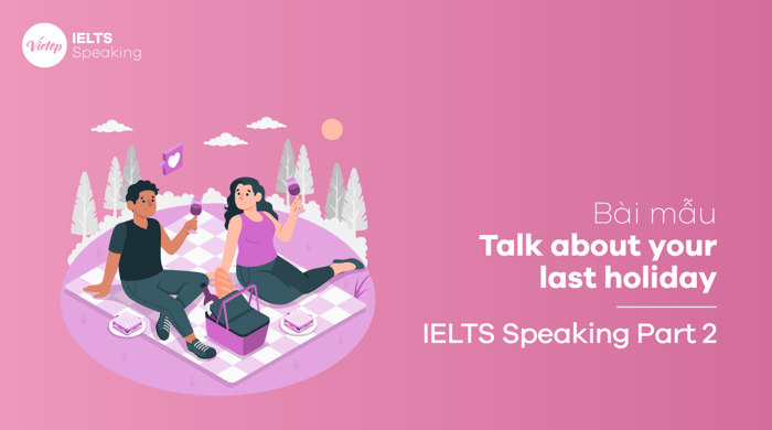 Sample IELTS Speaking on the topic Discuss your recent vacation