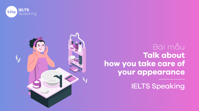 Bài mẫu IELTS Speaking Nói về cách bạn chăm sóc vẻ bề ngoài của mình