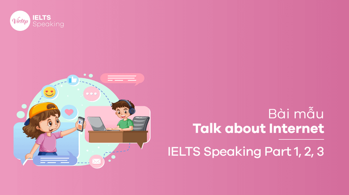 Sample topic: Talk about the Internet IELTS Speaking part 2