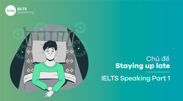 Bài mẫu Staying up late - IELTS Speaking Part 1