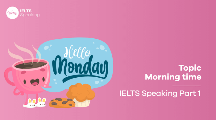 Bài mẫu chủ đề Morning time - IELTS Speaking phần 1