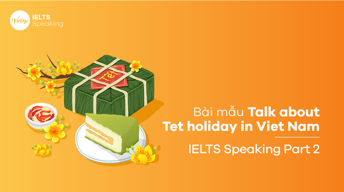 Mẫu bài Nói về Lễ Tết tại Việt Nam – Phần 2 IELTS Speaking