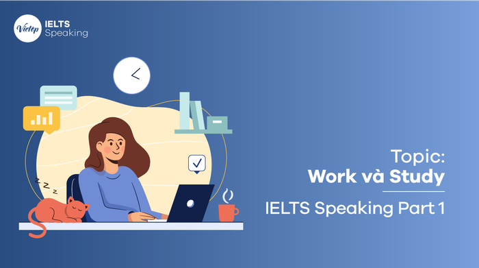 Bài mẫu chủ đề work & study | IELTS Speaking phần 1 