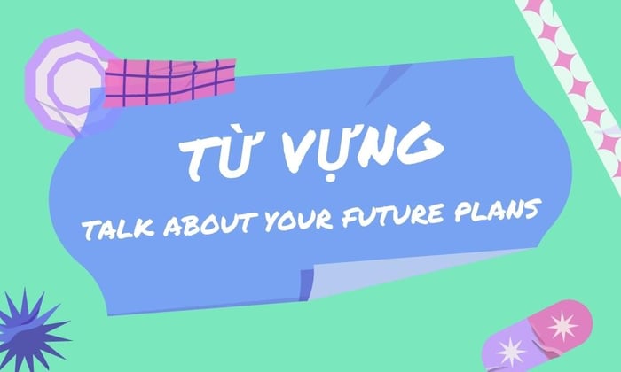 Vocabulary on the topic of Talk about your future plans