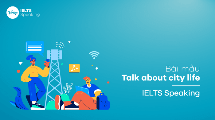 IELTS Speaking part 2 Discuss city life