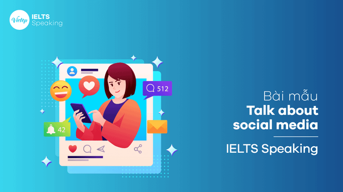 Sample topic: Talk about social media IELTS Speaking part 3