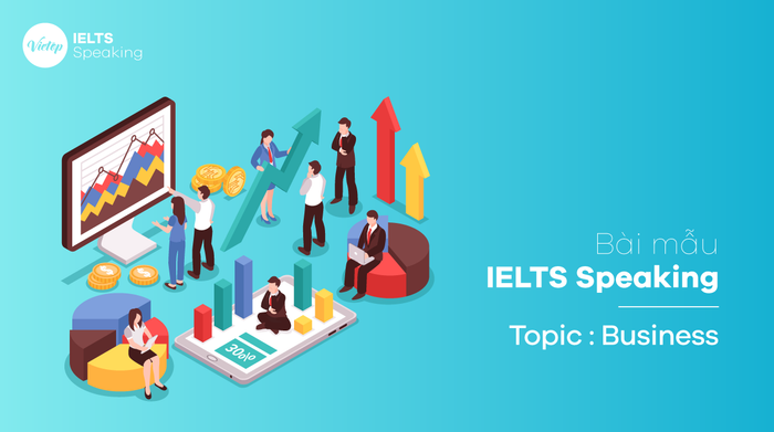 Bài mẫu topic Business - IELTS Speaking phần 1, 2, 3