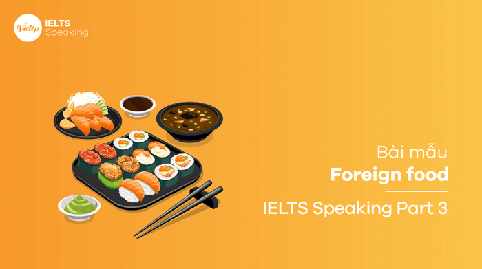 Sample on the topic of Foreign food in IELTS Speaking Part 3