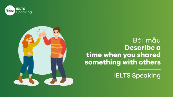 IELTS Speaking part 2 - Recount a moment when you shared something with others