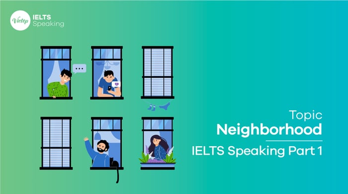 Mẫu đề mục Neighborhood IELTS Speaking part 1,2,3