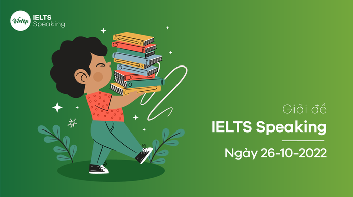 Giải đề thi IELTS Speaking ngày 22/10/2022