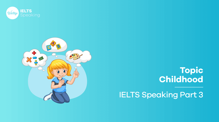 Mẫu câu hỏi về Tuổi thơ - IELTS Speaking phần 3