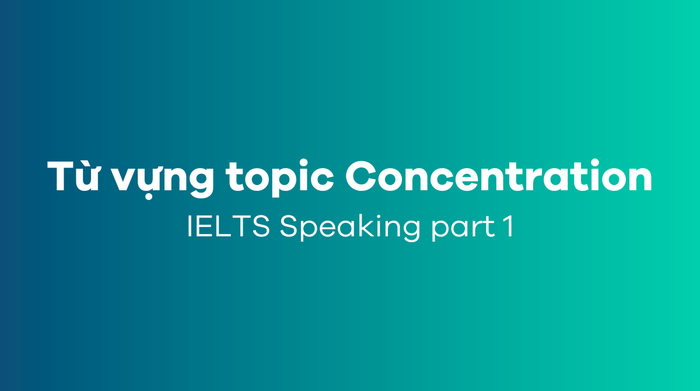 Vocabulary theme Concentration IELTS Speaking part 1